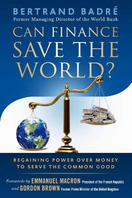 Can Finance Save the World?: Regaining Power over Money to Serve the Common Good by Bertrand Badre 9781523094219