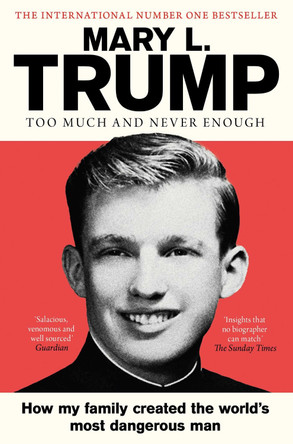 Too Much and Never Enough: How My Family Created the World's Most Dangerous Man by Mary L. Trump 9781471190162