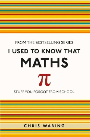 I Used to Know That: Maths by Chris Waring 9781782432555