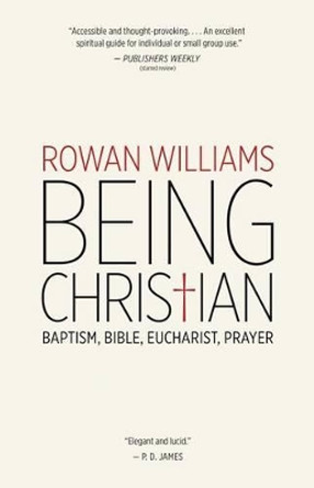 Being Christian: Baptism, Bible, Eucharist, Prayer by Archbishop Rowan Williams 9780802871978