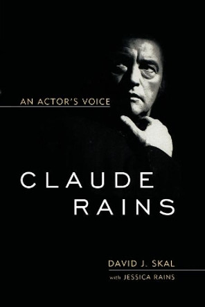 Claude Rains: An Actor's Voice by David J. Skal 9780813192611