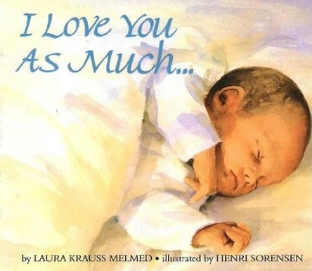 I Love You as Much-- by Laura Krauss Melmed 9780688159788