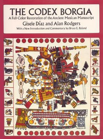 The Codex Borgia: A Full-Color Restoration of the Ancient Mexican Manuscript by Gisele Diaz 9780486275697