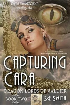 Capturing Cara: Dragon Lords of Valdier by S E Smith 9781942562375