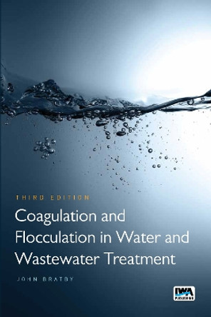 Coagulation and Flocculation in Water and Wastewater Treatment by John Bratby 9781780407494