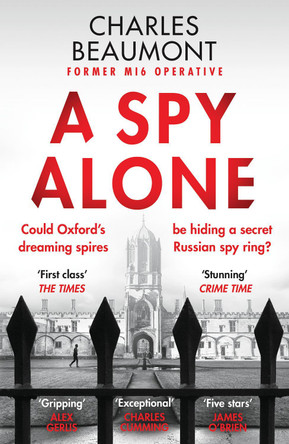 A Spy Alone: A compelling modern espionage novel from a former MI6 operative by Charles Beaumont 9781804364789