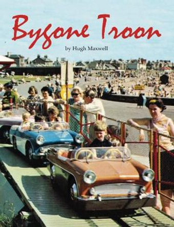 Bygone Troon by Hugh Maxwell 9781840337266