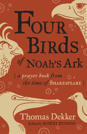 Four Birds of Noah's Ark: A Prayer Book from the Time of Shakespeare by Thomas Dekker 9780802874818