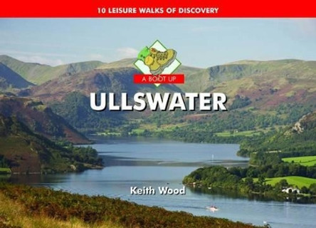 A Boot Up Ullswater: 10 Leisure Walks of Discovery by Keith Wood 9781906887124