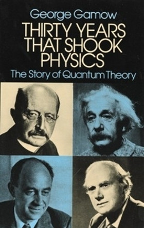 Thirty Years that Shook Physics: The Story of Quantum Theory by George Gamow 9780486248950