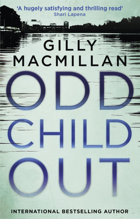 Odd Child Out: The most heart-stopping crime thriller you'll read this year from a Richard & Judy Book Club author by Gilly MacMillan 9780349412924