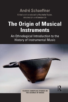 The Origin of Musical Instruments: An Ethnological Introduction to the History of Instrumental Music Andre Schaeffner 9781032173962
