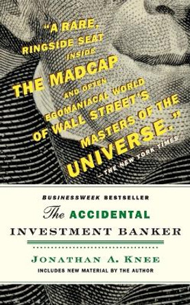 The Accidental Investment Banker: Inside the Decade That Transformed Wall Street by Jonathan A. Knee 9780470517345