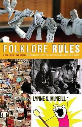 Folklore Rules: A Fun, Quick, and Useful Introduction to the Field of Academic Folklore Studies by Lynne S. McNeill 9780874219050