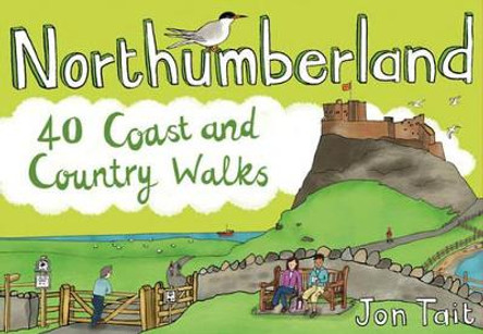 Northumberland: 40 Coast and Country Walks by Jon Tait 9781907025310