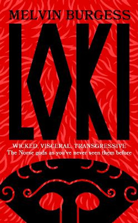 Loki: WICKED, VISCERAL, TRANSGRESSIVE: Norse gods as you've never seen them before by Melvin Burgess 9781399701532