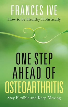 One Step Ahead of Osteoarthritis by Frances Ive 9781781611647