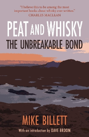 Peat and Whisky: The Unbreakable Bond by Mike Billett 9781913393908