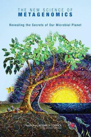 The New Science of Metagenomics: Revealing the Secrets of Our Microbial Planet by Committee on Metagenomics: Challenges and Functional Applications 9780309106764