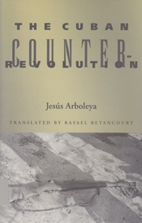 The Cuban Counterrevolution by Jesus Arboleya 9780896802148