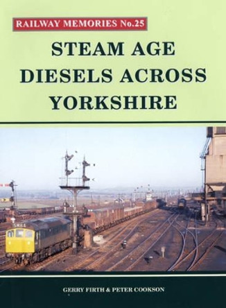 Steam Age Diesels Across Yorkshire by Gerry Firth 9781871233254