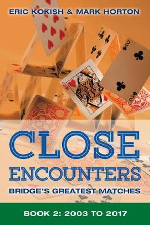 Close Encounters Book 2: Bridge's Greatest Matches (2003-2017) by Mark Horton 9781771400459