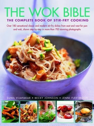 Wok Bible: The complete book of stir-fry cooking: over 180 sensational classic and modern stir-fry dishes from east and west for pan and wok, shown step-by-step in more than 700 stunning photographs by Sunil Vijayakar 9781782140634