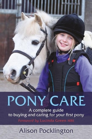 Pony Care: A complete guide to buying and caring for your first pony by Alison Pocklington 9781910016305