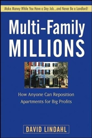 Multi-Family Millions: How Anyone Can Reposition Apartments for Big Profits by David Lindahl 9780470267608