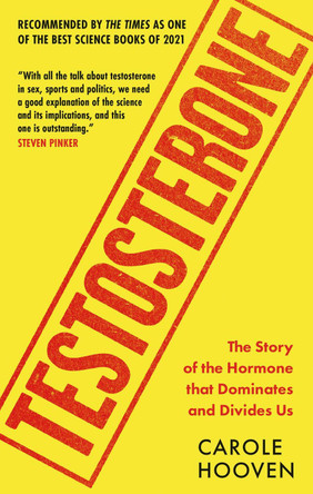 Testosterone: The Story of the Hormone that Dominates and Divides Us by Carole Hooven 9781788402934