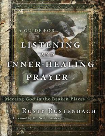 Guide For Listening And Inner-Healing Prayer, A by Rusty Rustenbach 9781617470868