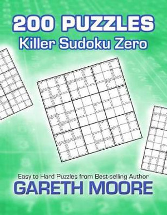 Killer Sudoku Zero: 200 Puzzles by Dr Gareth Moore 9781479221943