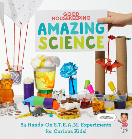 Good Housekeeping Amazing Science: 83 Hands-on S.T.E.A.M Experiments for Curious Kids! Rachel Rothman 9781950785896