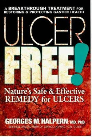 Ulcer Free!: Natures Safe & Effective Remedy for Ulcers by Georges M. Halpern 9780757002533