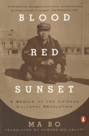 Blood Red Sunset: A Memoir of the Chinese Cultural Revolution by Ma Bo 9780140159424