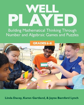 Well Played: Building Mathematical Thinking Through Number and Alegebraic Games and Puzzles, Grades 6-8 by Linda Dacey 9781625310330