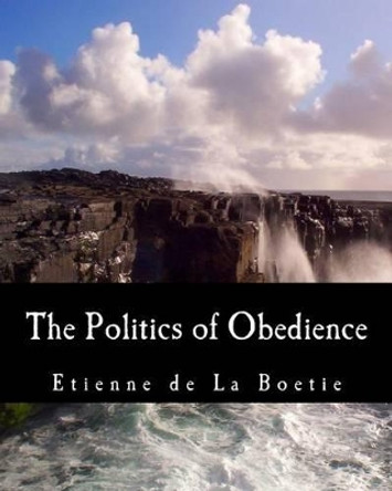 The Politics of Obedience (Large Print Edition): The Discourse of Voluntary Servitude by Murray N Rothbard 9781479293612