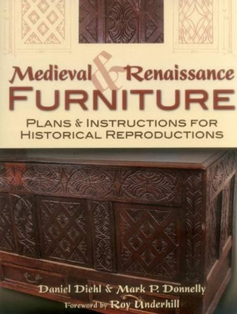 Medieval & Renaissance Furniture: Plans & Instructions for Historical Reproductions by Daniel Diehl 9780811710237
