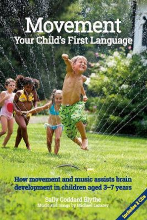 Movement:Your Child's First Language: How music and movement assist brain development in children aged 3-7 years by Sally Goddard Blythe 9781907359996