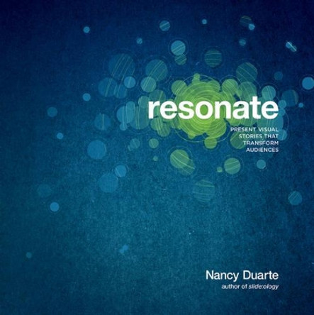 Resonate: Present Visual Stories that Transform Audiences by Nancy Duarte 9780470632017