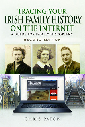 Tracing Your Irish Family History on the Internet: A Guide for Family Historians - Second Edition by Chris Paton 9781526757814