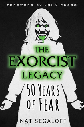 The Exorcist Legacy: 50 Years of Fear by Nat Segaloff 9780806541945