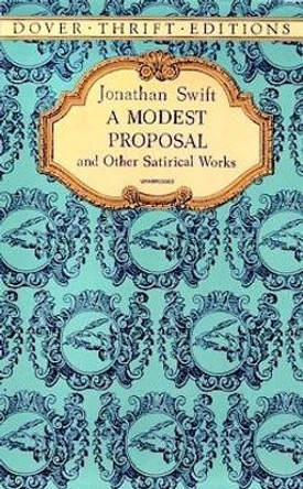 A Modest Proposal and Other Satirical Works by Jonathan Swift 9780486287591