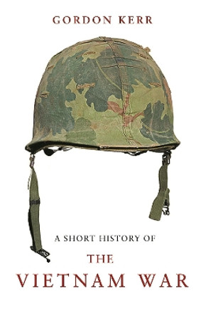 A Short History Of The Vietnam War by Gordon Kerr 9781843442134
