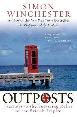 Outposts: Journeys to the Surviving Relics of the British Empire by Simon Winchester 9780060598617