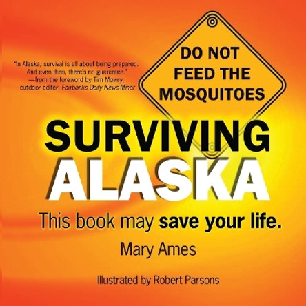 Surviving Alaska: This Book May Save Your Life by Mary Ames 9780979047008