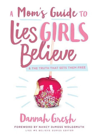 Mom's Guide to Lies Girls Believe, A by Dannah Gresh 9780802414298