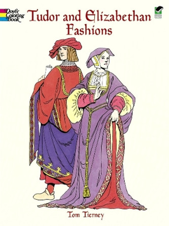 Tudor and Elizabethan Fashions by Tom Tierny 9780486413204