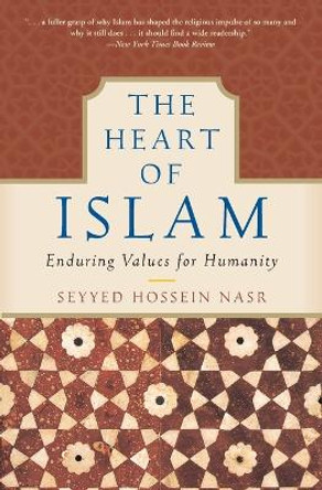 The Heart of Islam: Enduring Values for Humanity by Seyyed Hossein Nasr 9780060730642