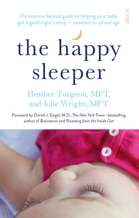 The Happy Sleeper: the science-backed guide to helping your baby get a good night's sleep - newborn to school age by Heather Turgeon 9781922247834